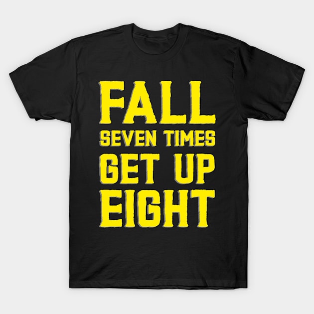 FALL SEVEN TIMES GET UP EIGHT T-Shirt by SpazioPrint